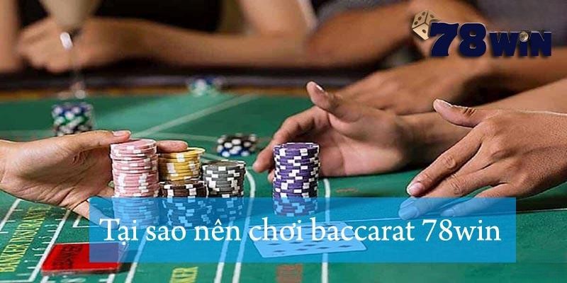 Tại sao nên chơi baccarat 78win
