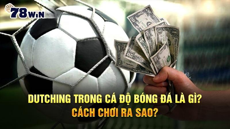 Dutching trong cá độ bóng đá là gì