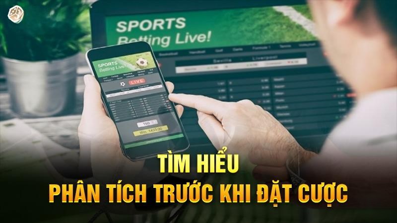 Tìm hiểu, phân tích trước khi đặt cược