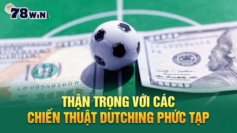 Thận trọng với các chiến thuật Dutching phức tạp