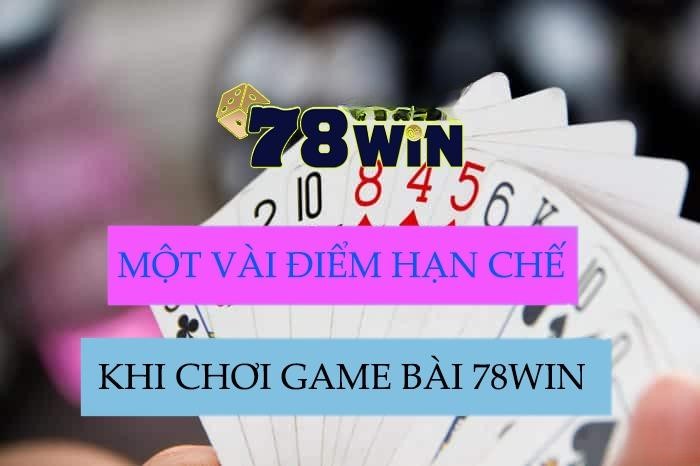 Một số hạn chế khi chơi game bài 78WIN