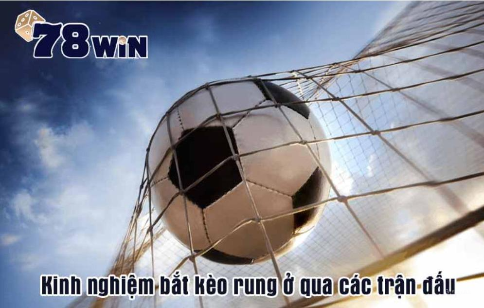 Kinh nghiệm bắt kèo rung qua các trận đấu