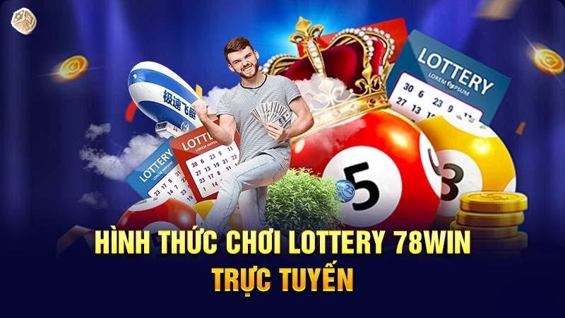 Hình thức chơi Lottery 78WIN trực tuyến