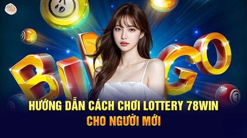 Hướng dẫn cách chơi Lottery 78WIN cho người mới