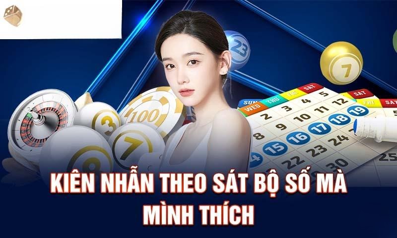 Kiên nhẫn theo sát bộ số mà mình thích