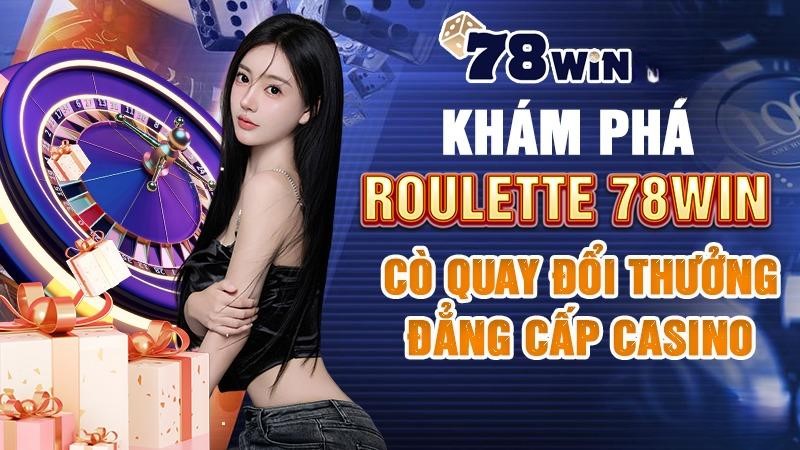 Khám phá Roulette 78WIN