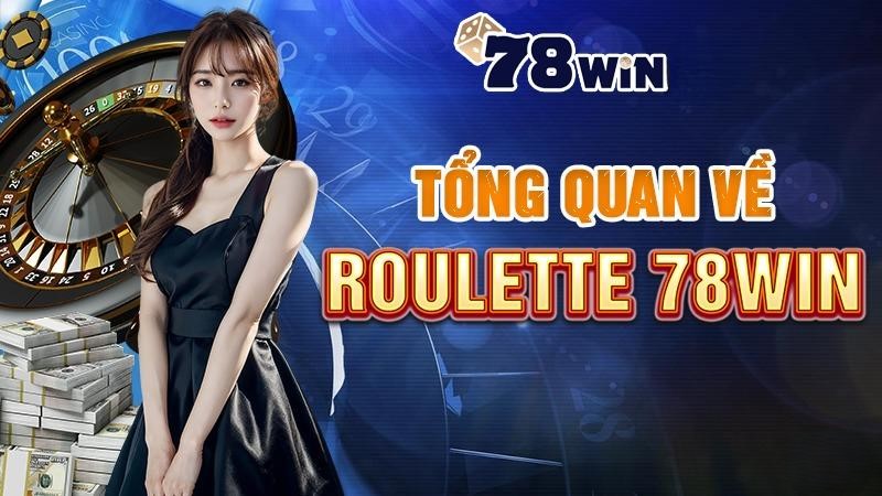 Tổng quan về Roulette 78WIN