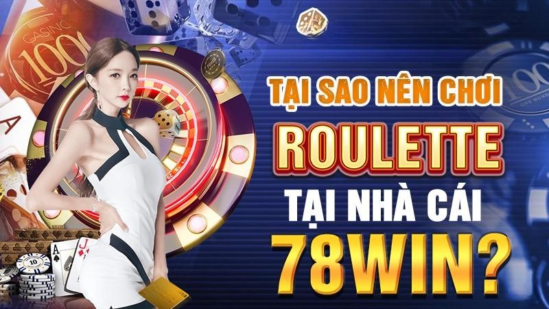 Tại sao nên chơi Roulette tại nhà cái 78WIN?