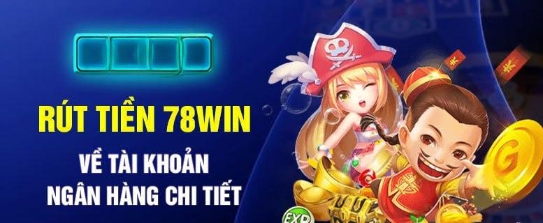 Các bước rút tiền 78win về tài khoản ngân hàng chi tiết