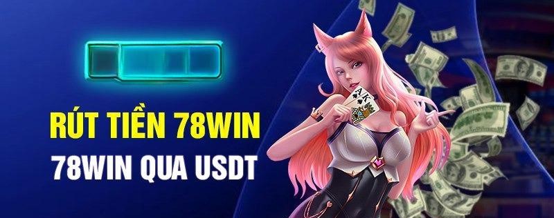 Các bước rút tiền 78win qua USDT