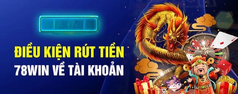 Điều kiện rút tiền 78win về tài khoản