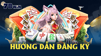hướng dẫn đăng ký 78win