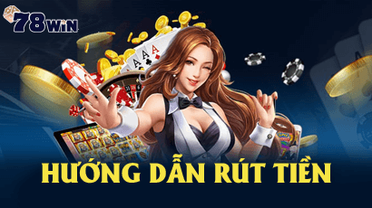hướng dẫn rút tiền 78win