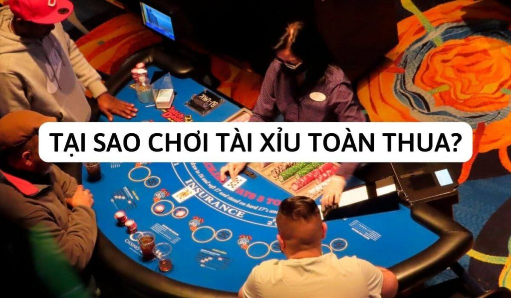 Lựa chọn nhà cái không uy tín lý giải tại sao chơi tài xỉu toàn thua