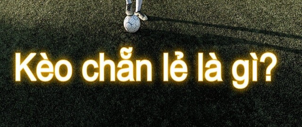 Tìm hiểu về kèo chẵn lẻ