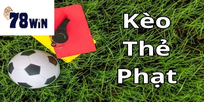 Kèo thẻ phạt tại 78win